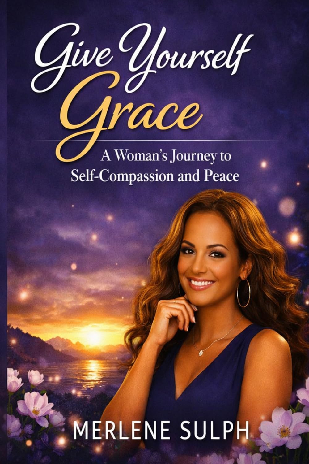 Give Yourself Grace: A Woman's Guide to Healing, Self-Compassion & Starting Over
