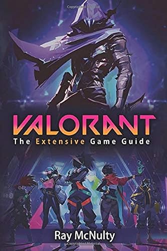 Valorant: The Extensive Game Guide: The ultimate extensive Valorant guide explaining the game, maps, agents, weapons, tips, tricks and more