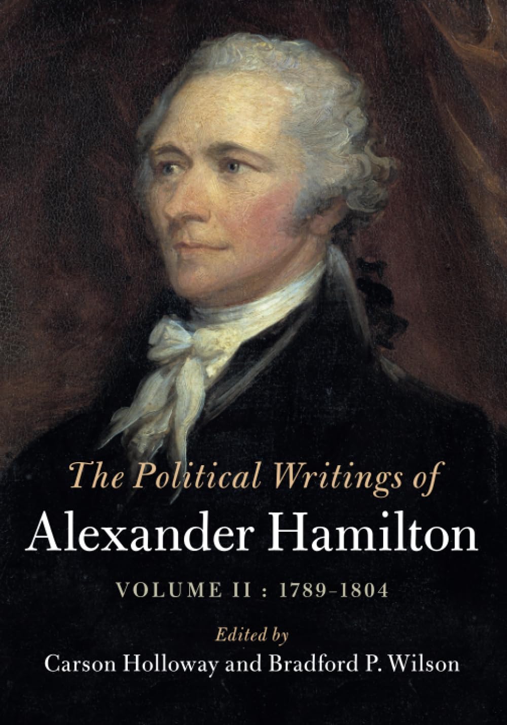 The Political Writings of Alexander Hamilton: Volume II, 1789 – 1804: 2 (The Political Writings of American Statesmen)