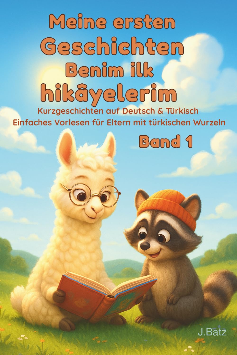 Meine ersten Geschichten - Benim ilk hikâyelerim - Band 1: Kurzgeschichten auf Deutsch & Türkisch Einfaches Vorlesen für Eltern mit türkischen Wurzeln (Tüm ciltler - Alle Bände)