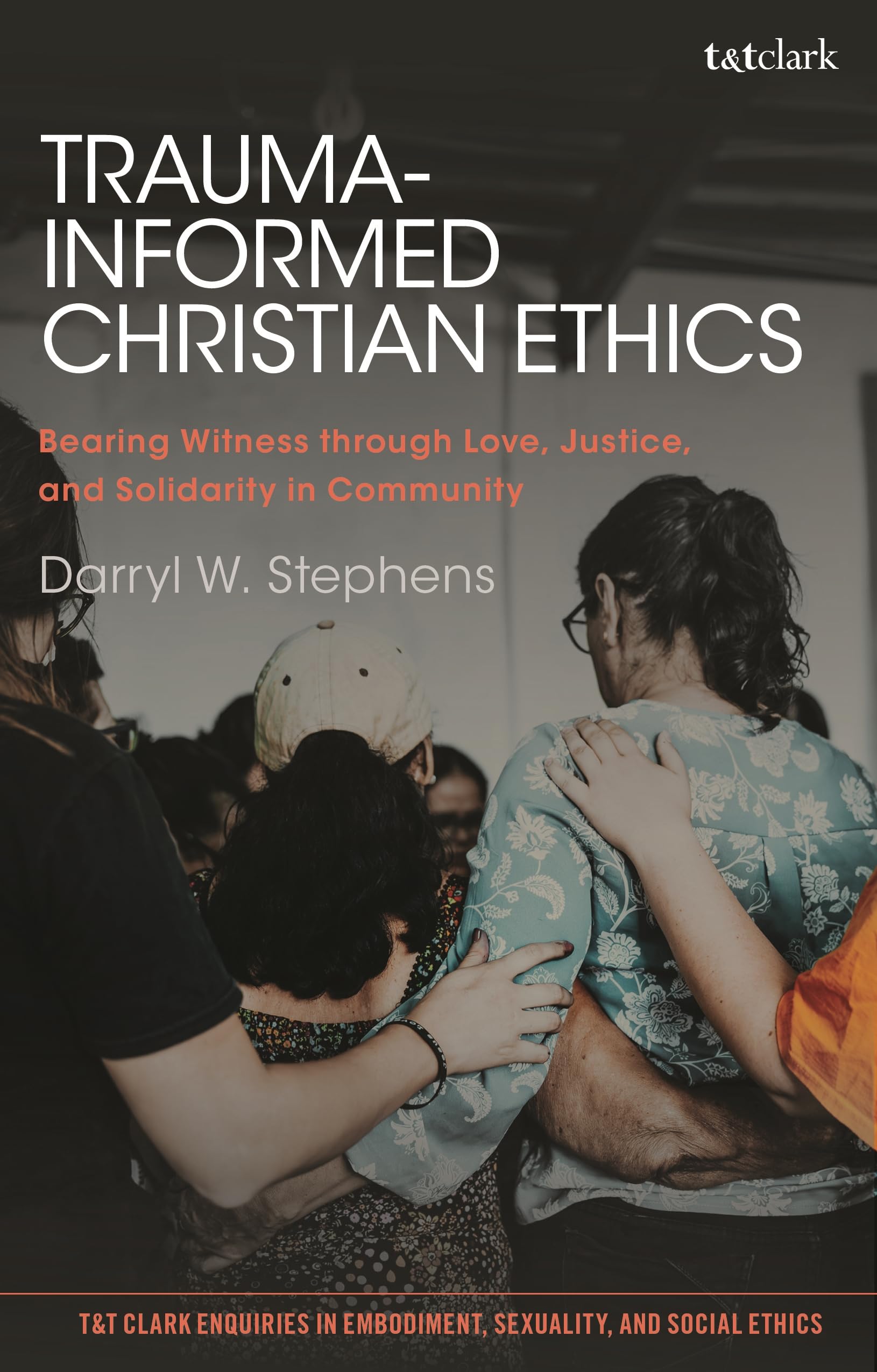 Trauma-Informed Christian Ethics by Darryl W. Stephens - 9780567700438