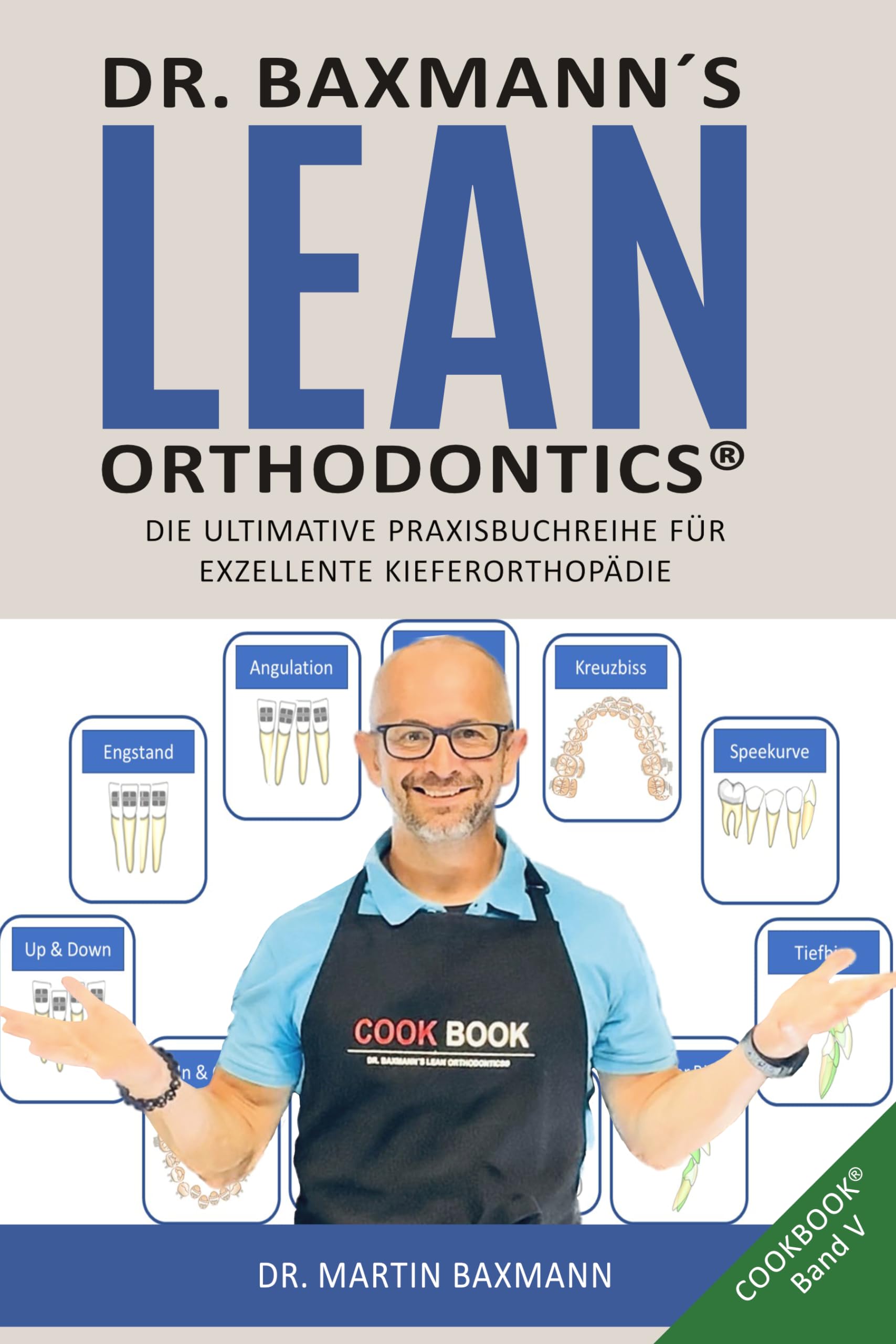 Dr. Baxmann´s Lean Orthodontics® DIE ULTIMATIVE PRAXISBUCHREIHE FÜR EXZELLENTE KIEFERORTHOPÄDIE