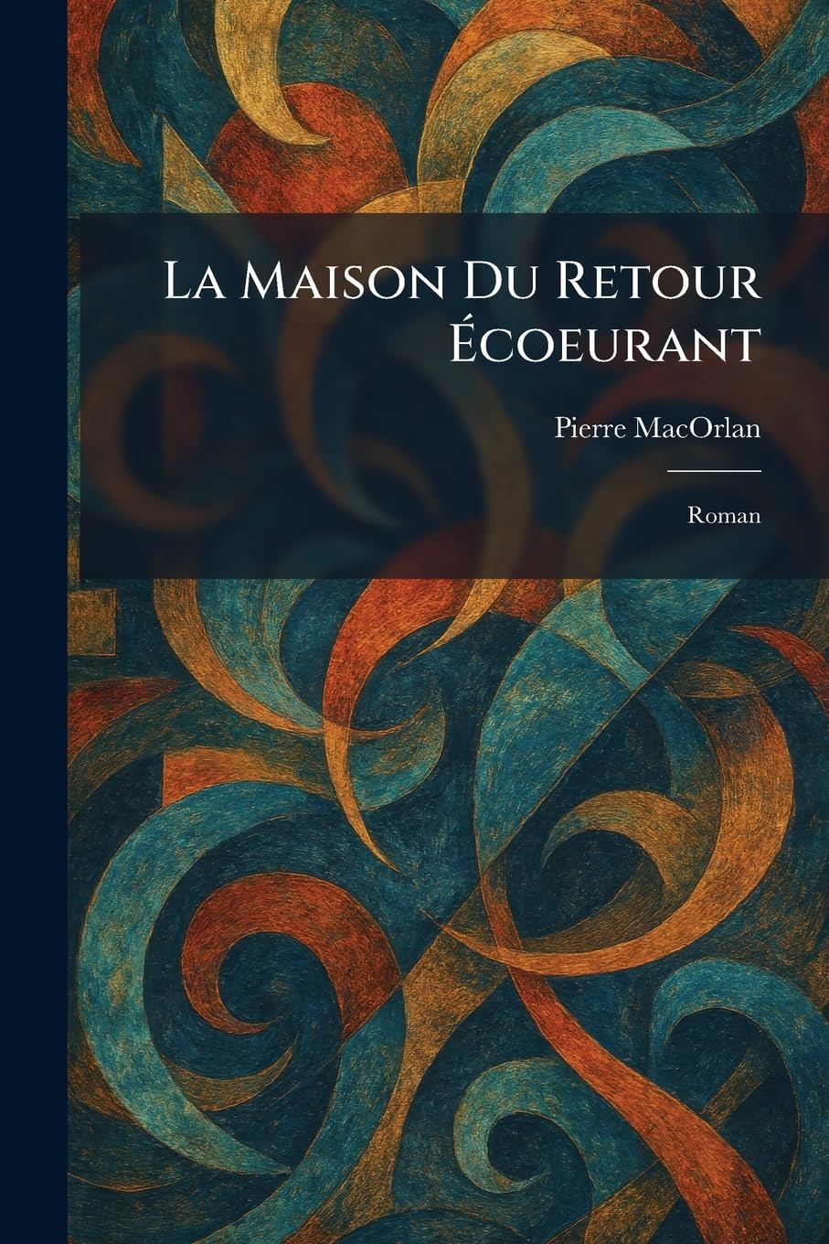 La Maison Du Retour Écoeurant: Roman