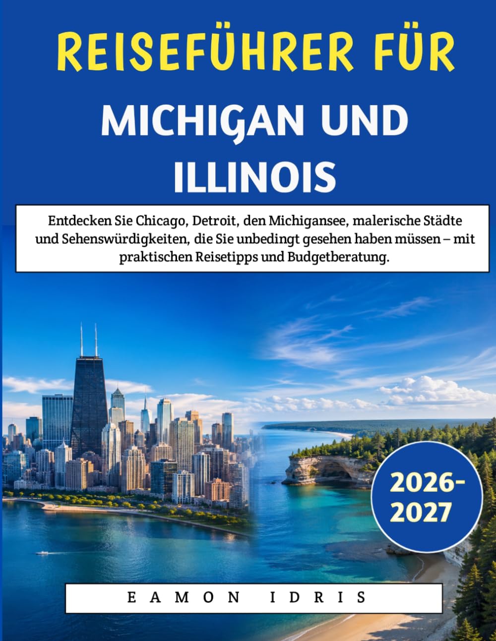 Reiseführer Für Michigan Und Illinois 2026-2027: Entdecken Sie Chicago, Detroit, den Michigansee, malerische Städte und Sehenswürdigkeiten, die Sie ... praktischen Reisetipps und Budgetberatung.