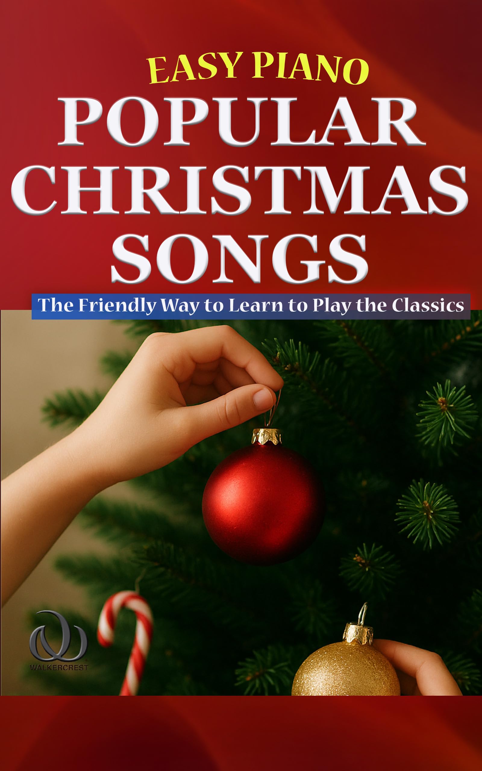 Easy Piano Popular Christmas Songs: The Friendly Way to Learn to Play the Classics (Easy Piano Simplified Classical Songbooks Book 11)