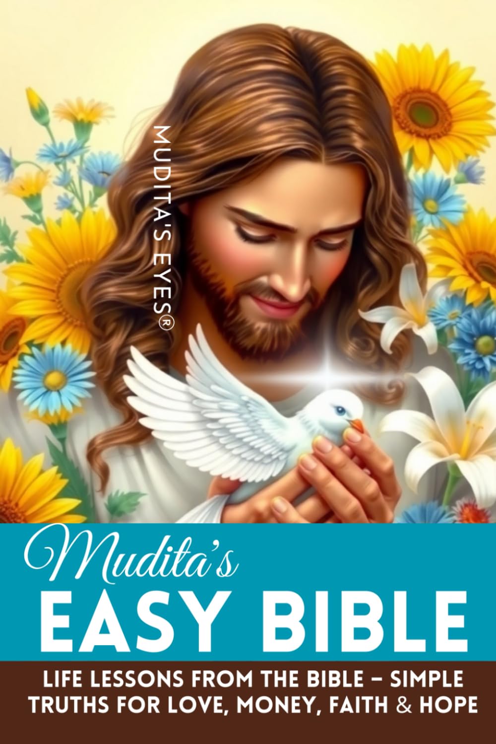 Mudita's Easy Bible: Life Lessons from the Bible – Simple Truths for Love, Money, Faith & Hope