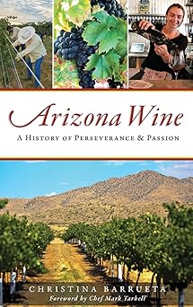 Arizona Wine: A History of Perseverance and Passion-Wow! eBook