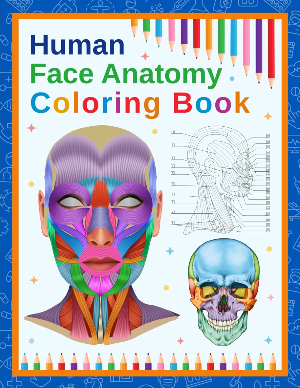 Human Face Anatomy Coloring Book: A visual guide to exploring and learning the anatomy of the human face by coloring and labeling.