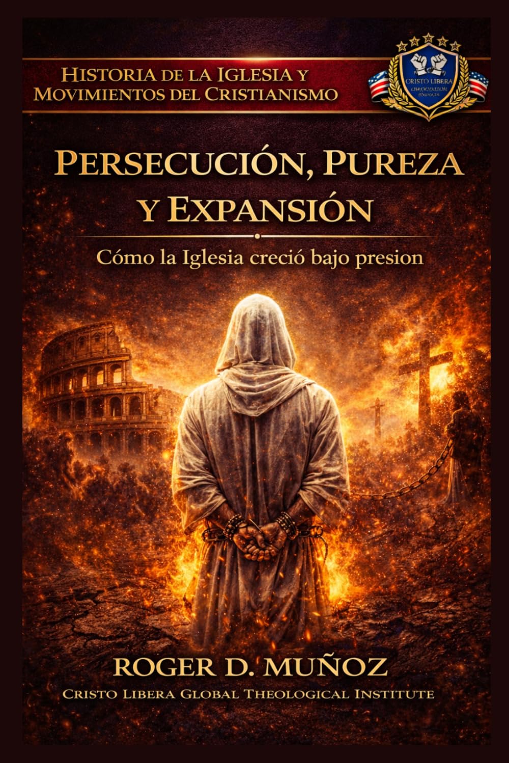 PERSECUCIÓN, PUREZA Y EXPANSIÓN: Cómo la Iglesia creció bajo presión (Historia de la Iglesia y Movimientos del Cristianismo)