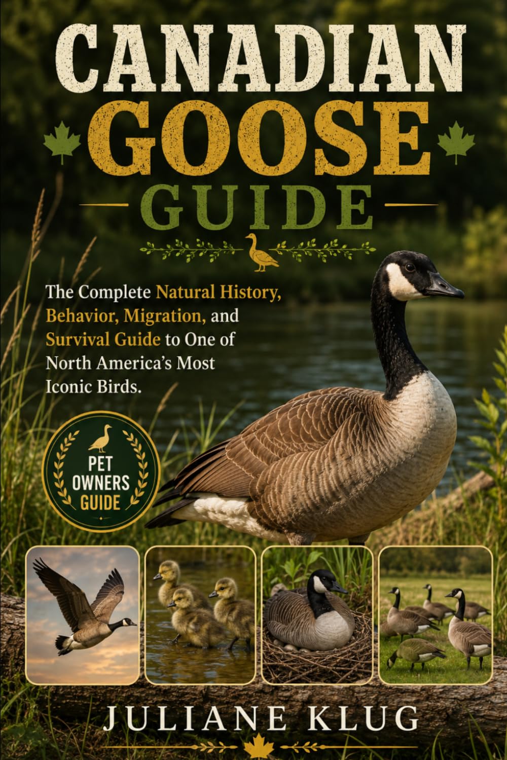 CANADIAN GOOSE GUIDE: The Complete Natural History, Behavior, Migration, and Survival Guide to One of North America’s Most Iconic Birds.