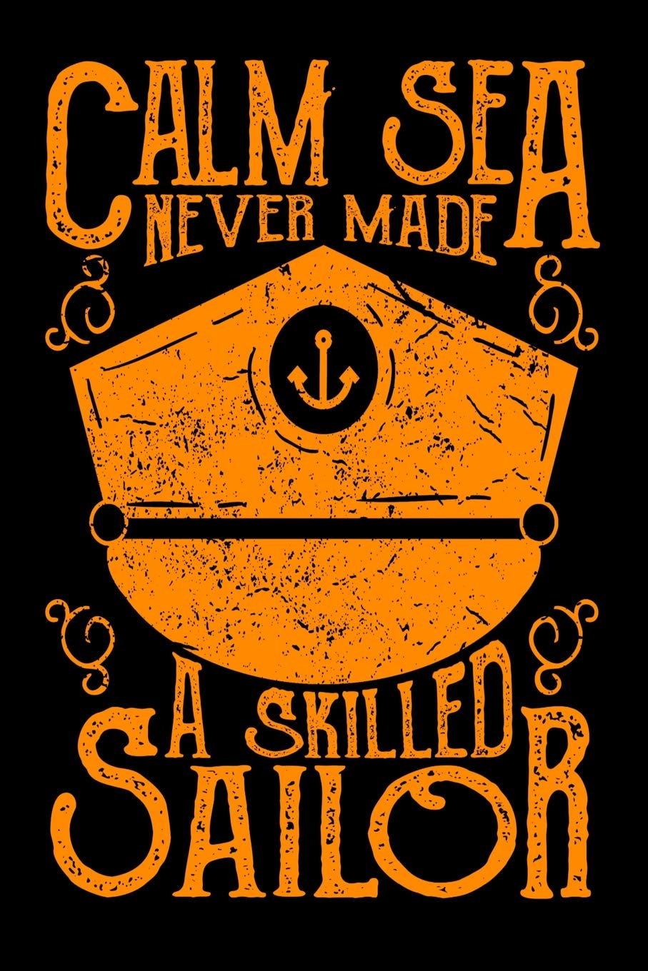 Calm Sea Never Made A Skilled Sailor: 110 Page, Wide Ruled 6" x 9" Blank Lined Journal