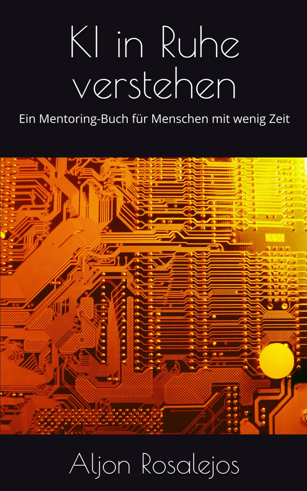 KI in Ruhe verstehen: Ein Mentoring-Buch für Menschen mit wenig Zeit