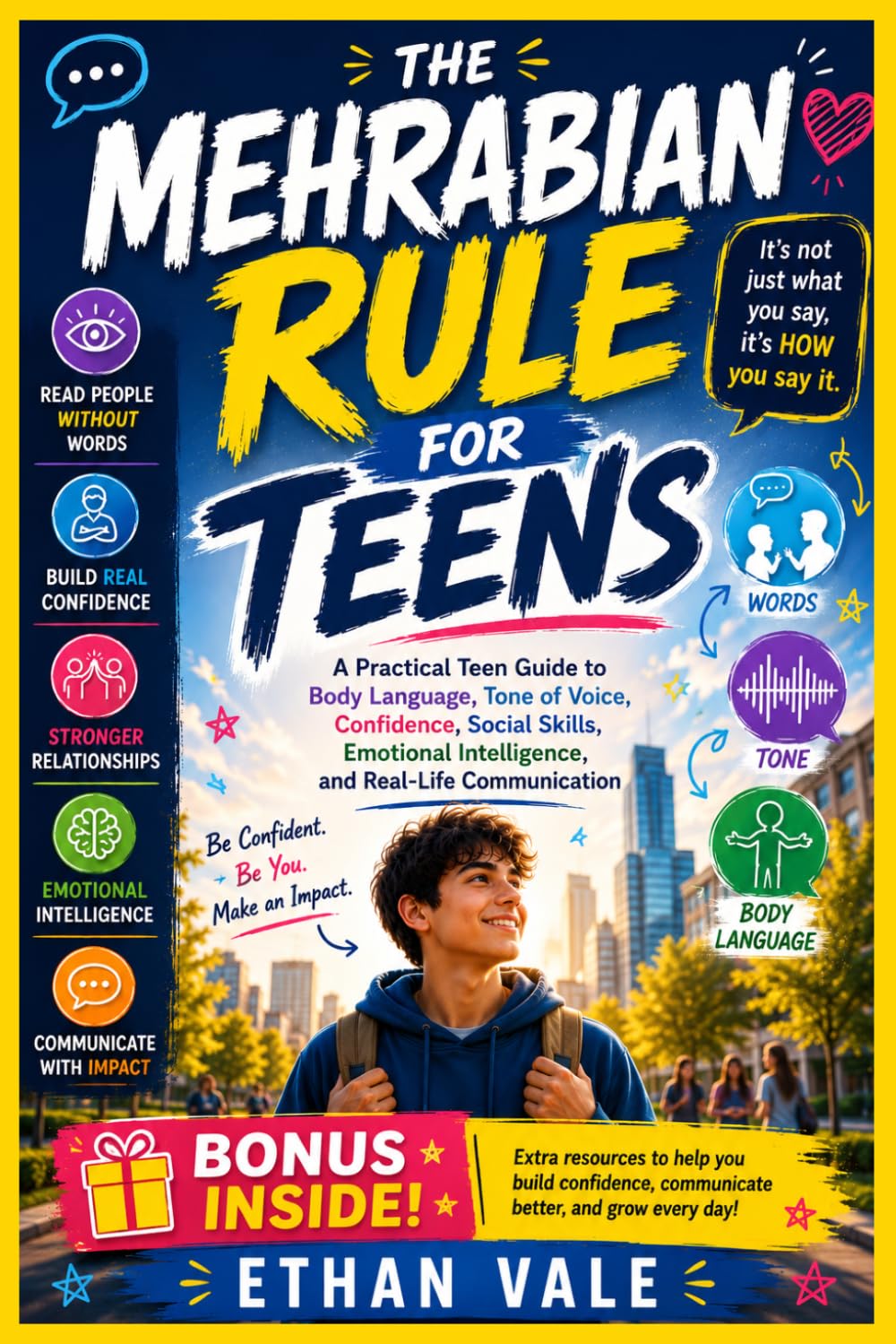 THE MEHRABIAN RULE FOR TEENS: A Practical Teen Guide to Body Language, Tone of Voice, Confidence, Social Skills, Emotional Intelligence, and Real-Life Communication