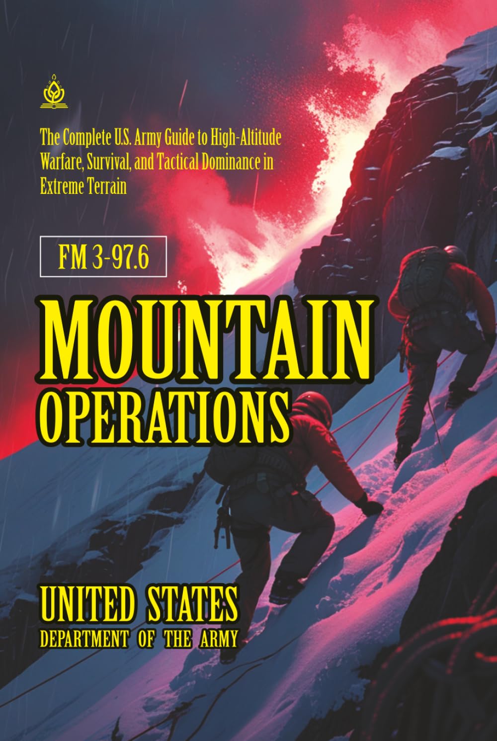 FM 3-97.6 Mountain Operations: [Annotated] High-Altitude Warfare, Survival, and Tactical Dominance in Extreme Terrain
