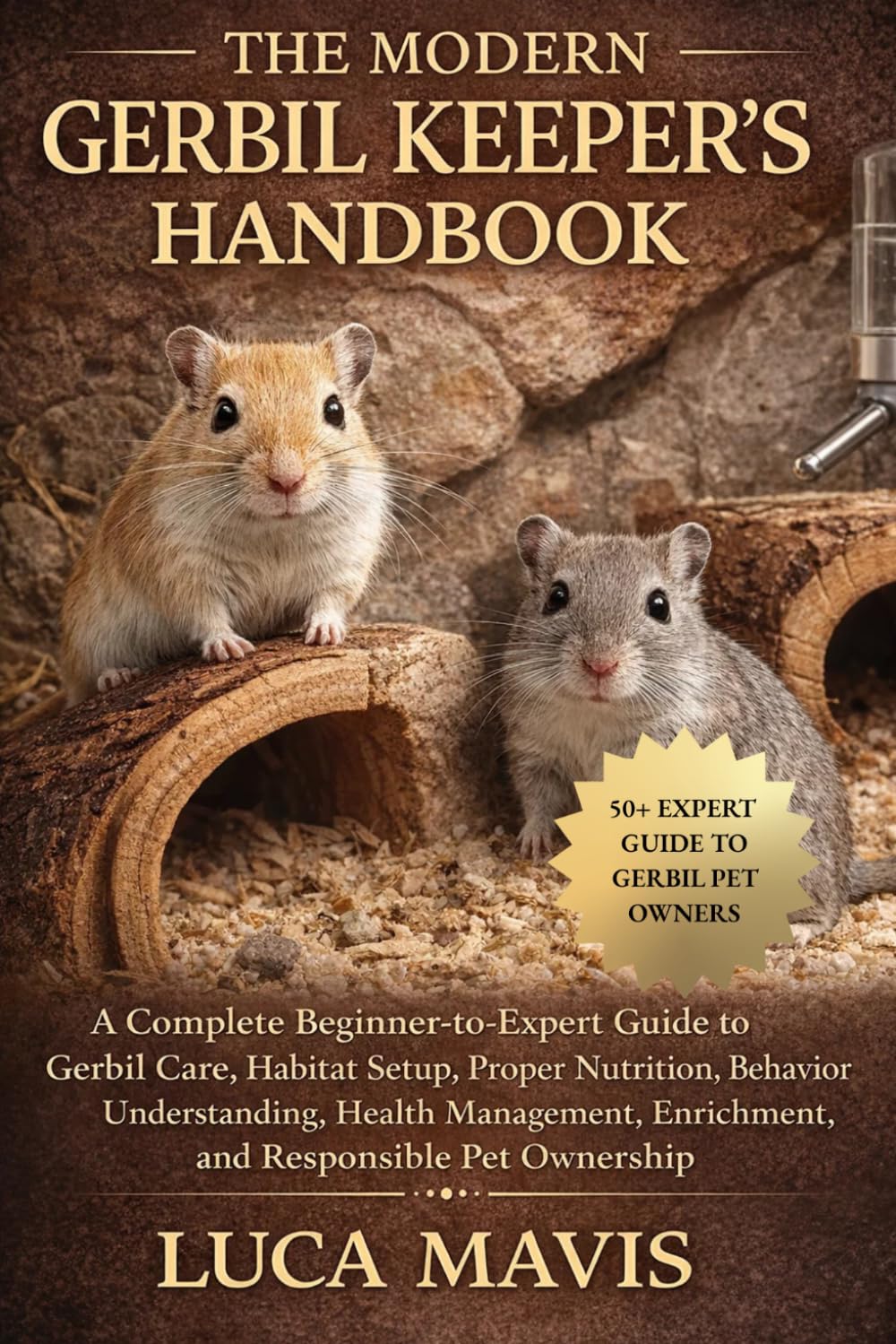 THE MODERN GERBIL KEEPER’S HANDBOOK: A Complete Beginner-to-Expert Guide to Gerbil Care, Habitat Setup, Proper Nutrition, Behavior Understanding, ... Enrichment, and Responsible Pet Ownership