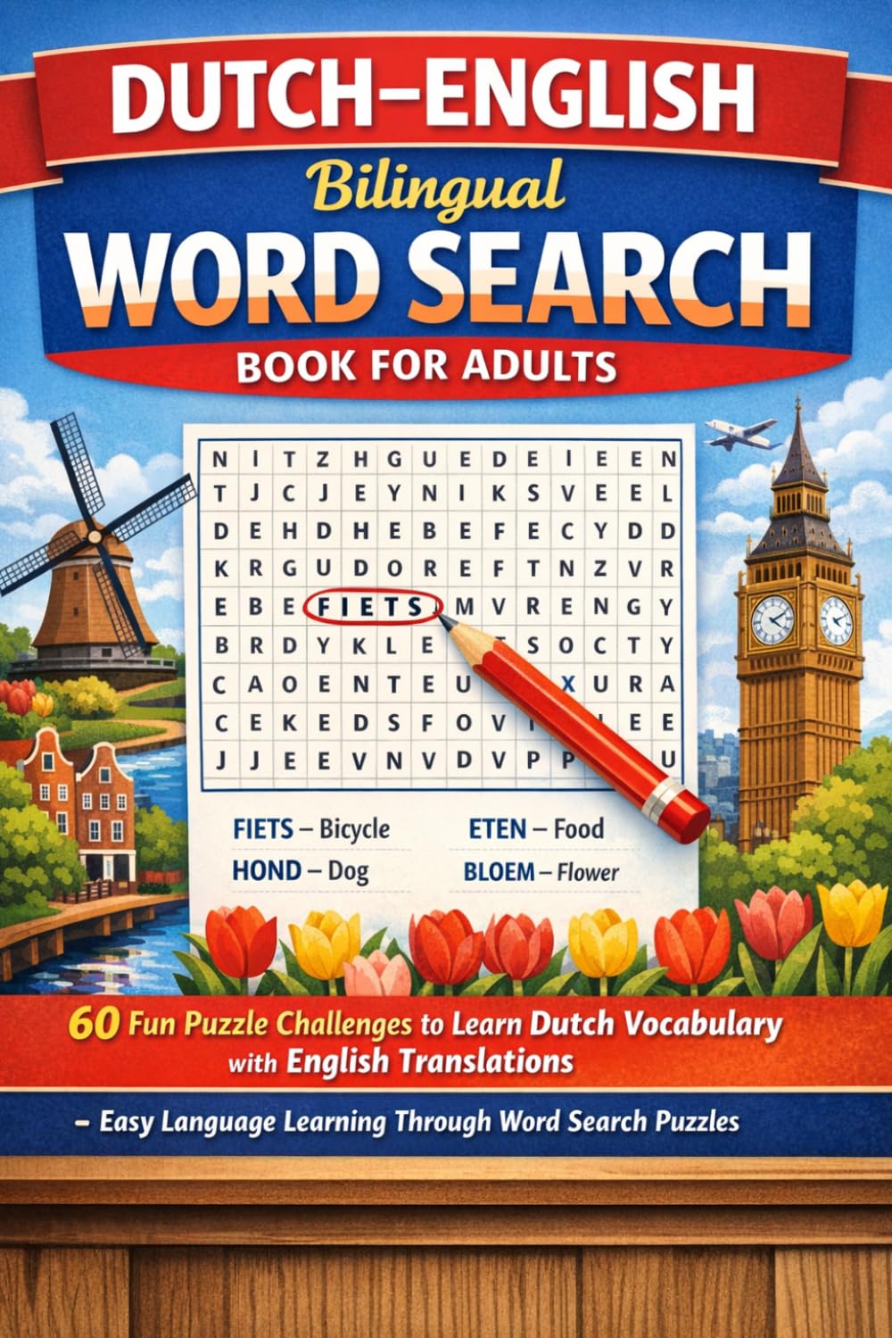 Dutch–English Bilingual Word Search Book for Adults: 60 Fun Puzzle Challenges to Learn Dutch Vocabulary with English Translations | Easy Language ... Search Puzzles (Learn Languages Word Search)