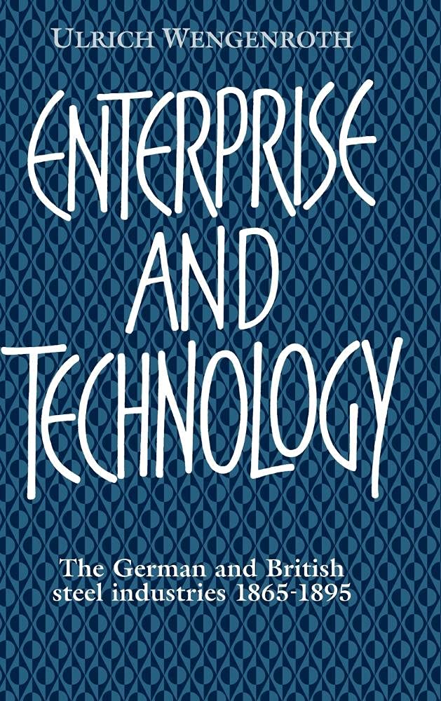 Enterprise and Technology The German and British Steel Industries, 1897–1914