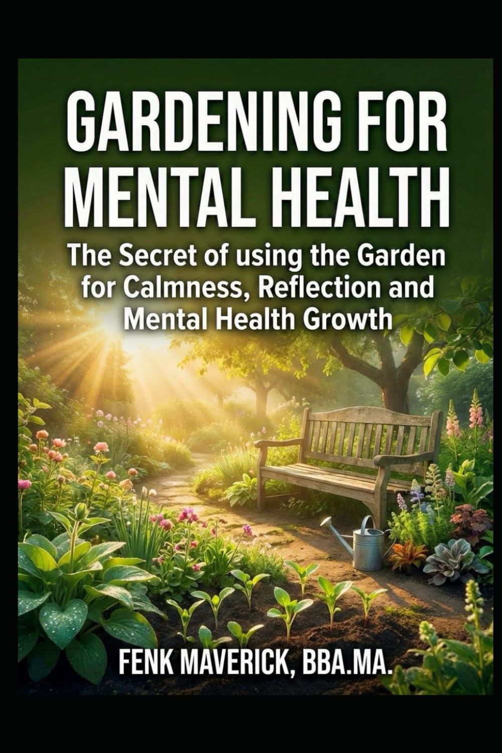 Gardening For Mental Health: The Secret of Using the Garden for Calmness, Reflection and Mental Health Growth