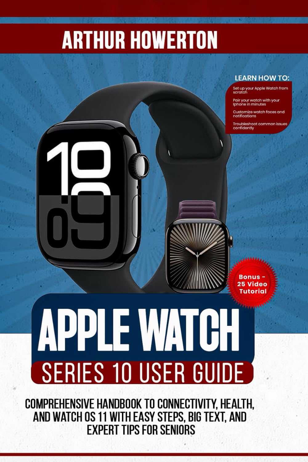 Apple Watch Series 10 User Guide: Comprehensive Handbook to Connectivity, Health, and watchOS 11 with Easy Steps, Big Text, and Expert Tips for