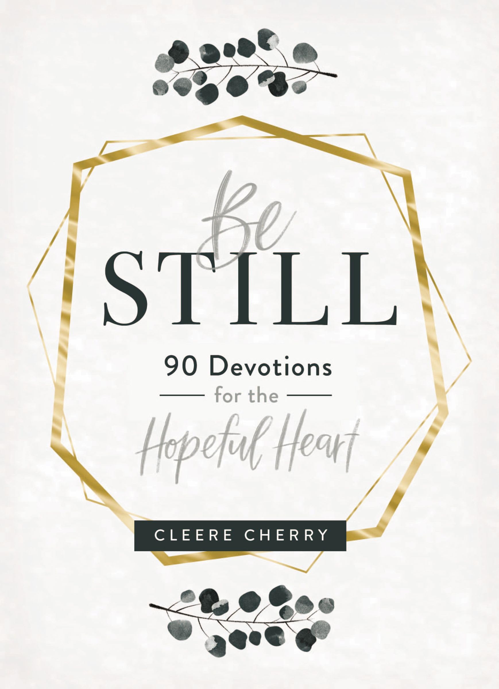 Be Still: 90 Devotions for the Hopeful Heart (A 90-Day Devotional to Rest in God's Presence) - The Perfect Gift for Christian Women