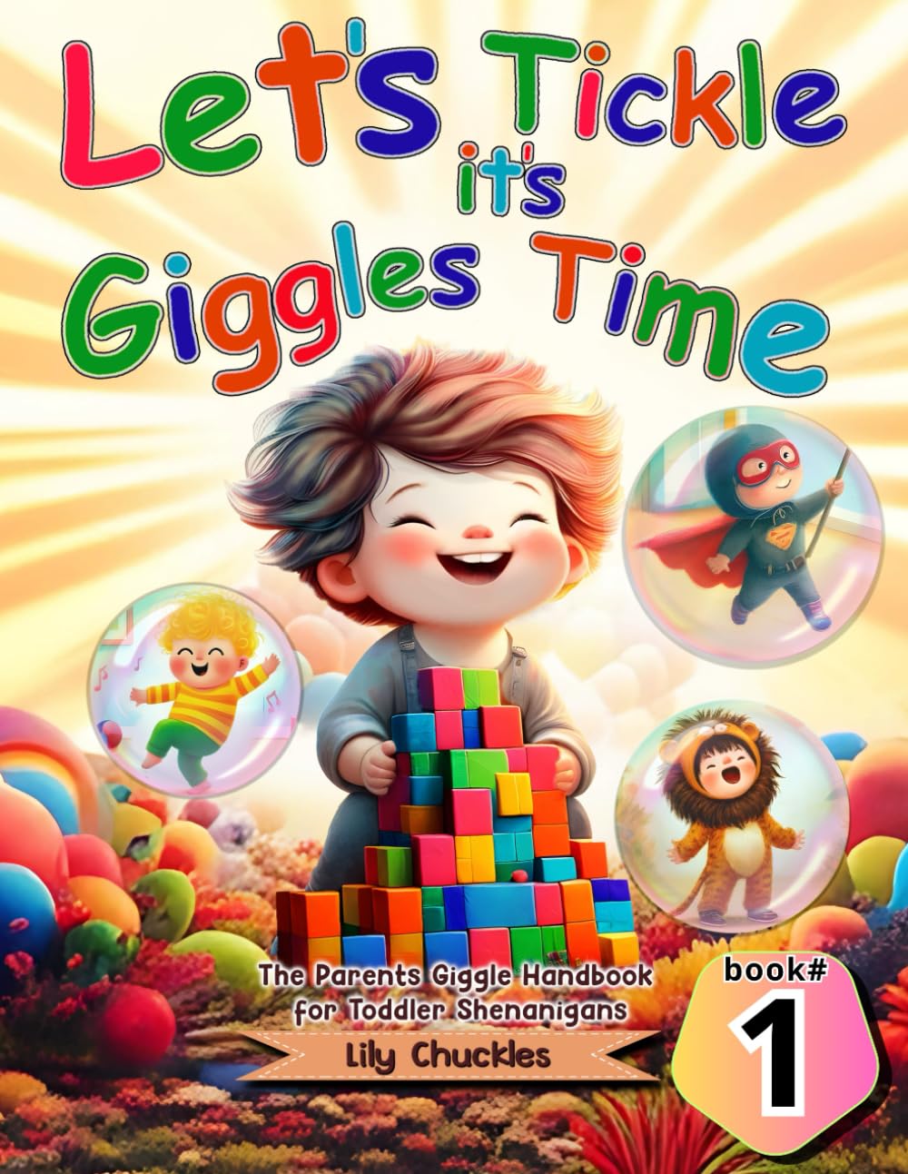 Lets Tickle it's Giggles Time: The Parents Giggle Handbook for Toddler Shenanigans