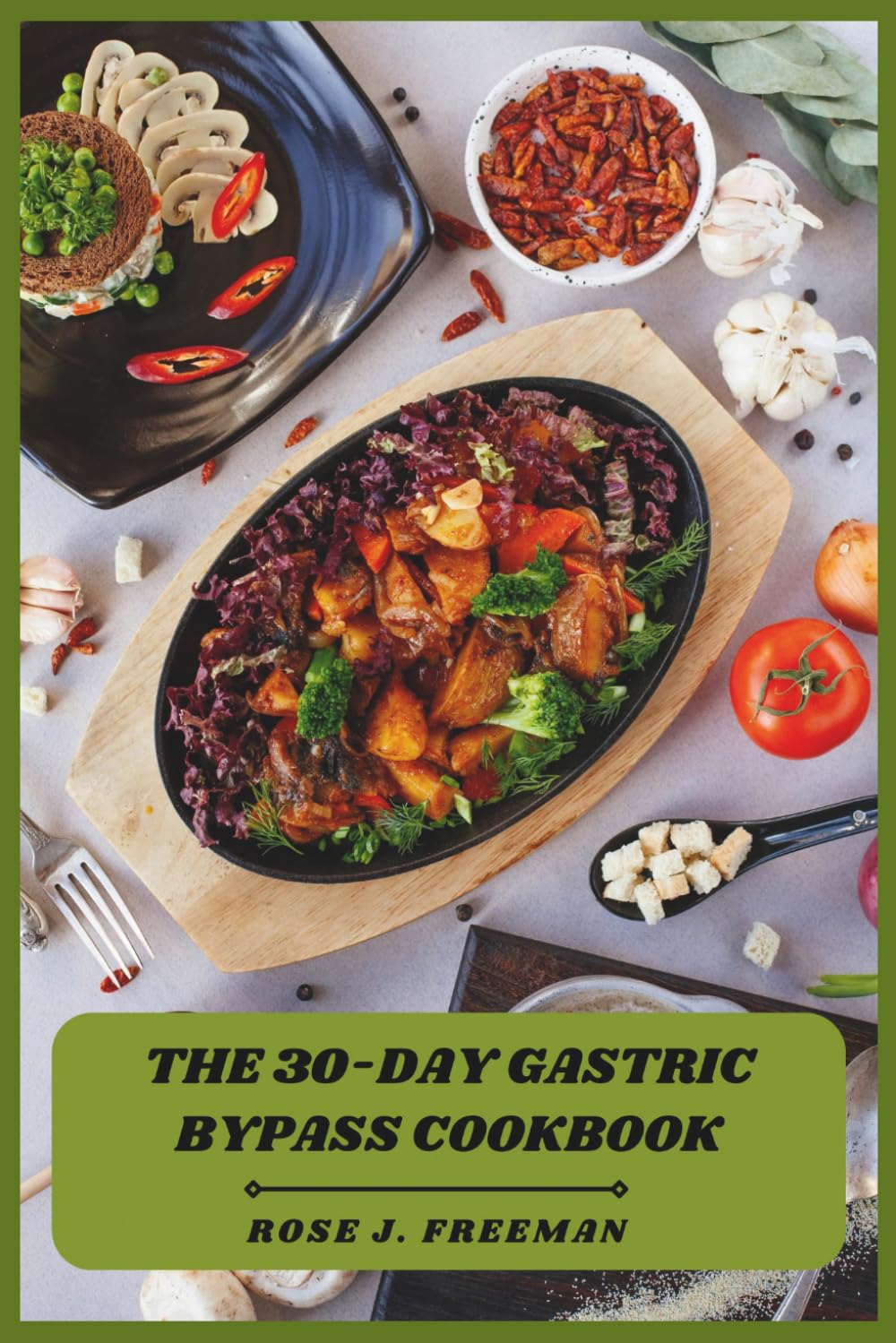 The 30-Day Gastric Bypass Cookbook: Simple, High-Protein Recipes for Rapid Recovery, Portion Control, and Lasting Weight Loss Success After Surgery
