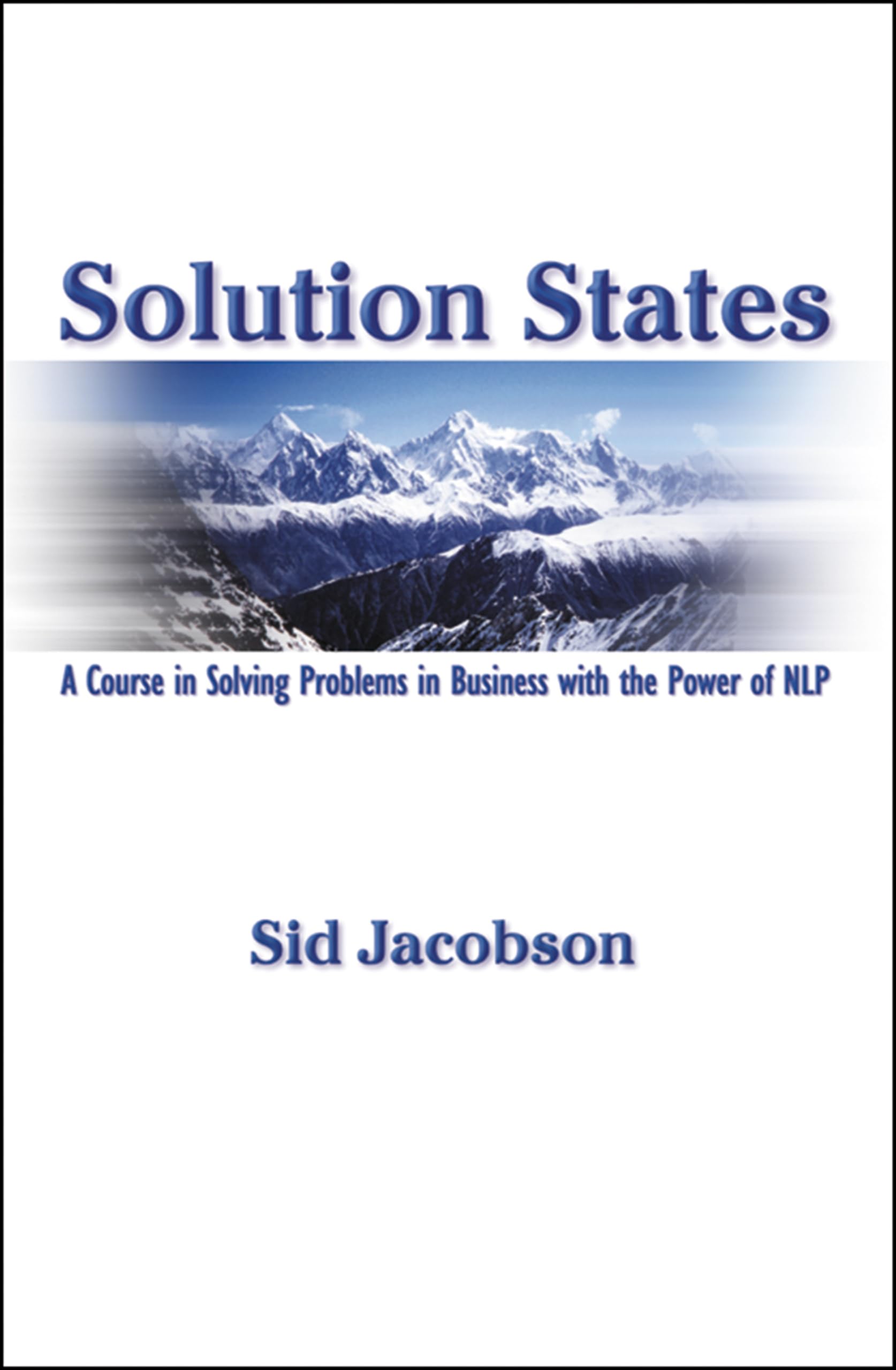 Solution States: A Course in Solving Problems in Business with the Power of NLP