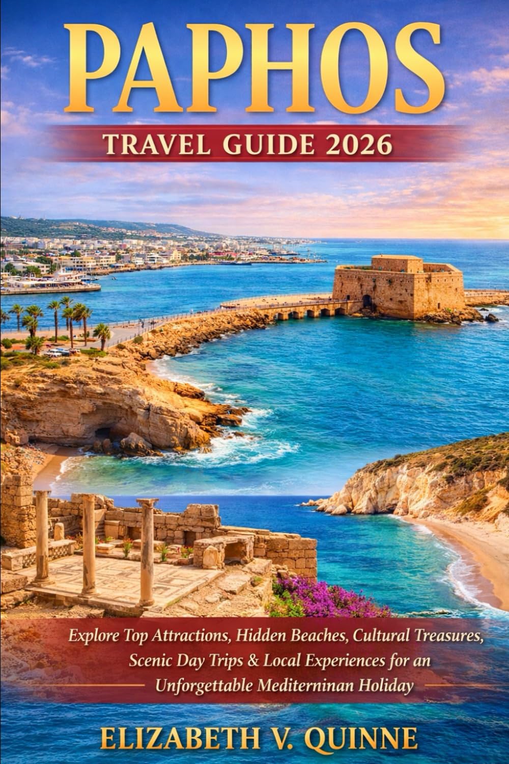 Paphos Travel Guide 2026: Explore Top Attractions, Hidden Beaches, Cultural Treasures, Scenic Day Trips & Local Experiences for an Unforgettable Mediterranean Holiday