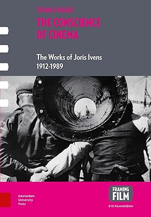 The Conscience of Cinema: The works of Joris Ivens 1912-1989 (Framing Film) book cover