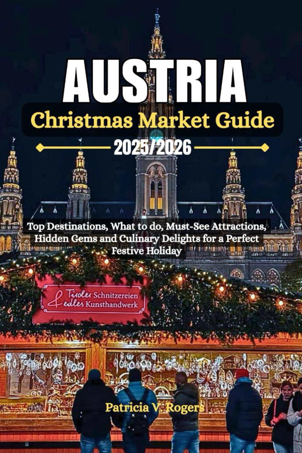 Austria Christmas Market Guide 2025/2026: Top Destinations, what to do, Must-See Attractions, Hidden Gems and Culinary Delights for a Perfect Festive Holiday