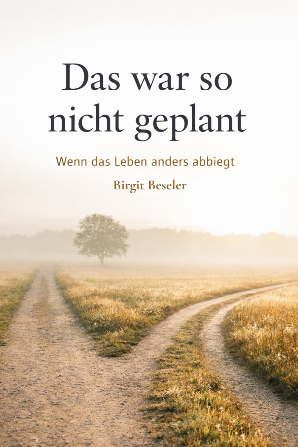 Das war so nicht geplant: Wenn das Leben anders abbiegt