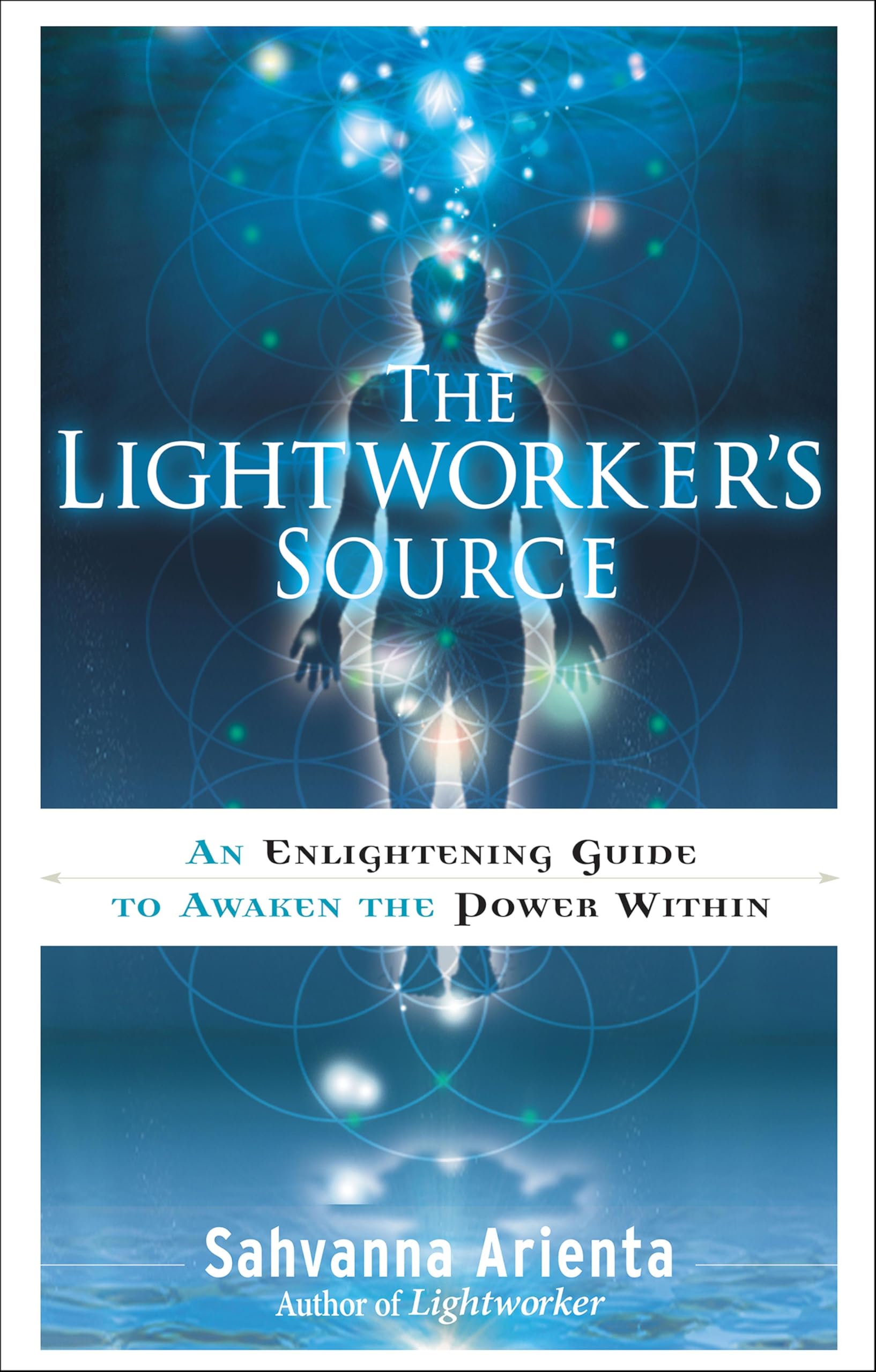 The Lightworker's Source: An Enlightening Guide to Awaken the Power Within