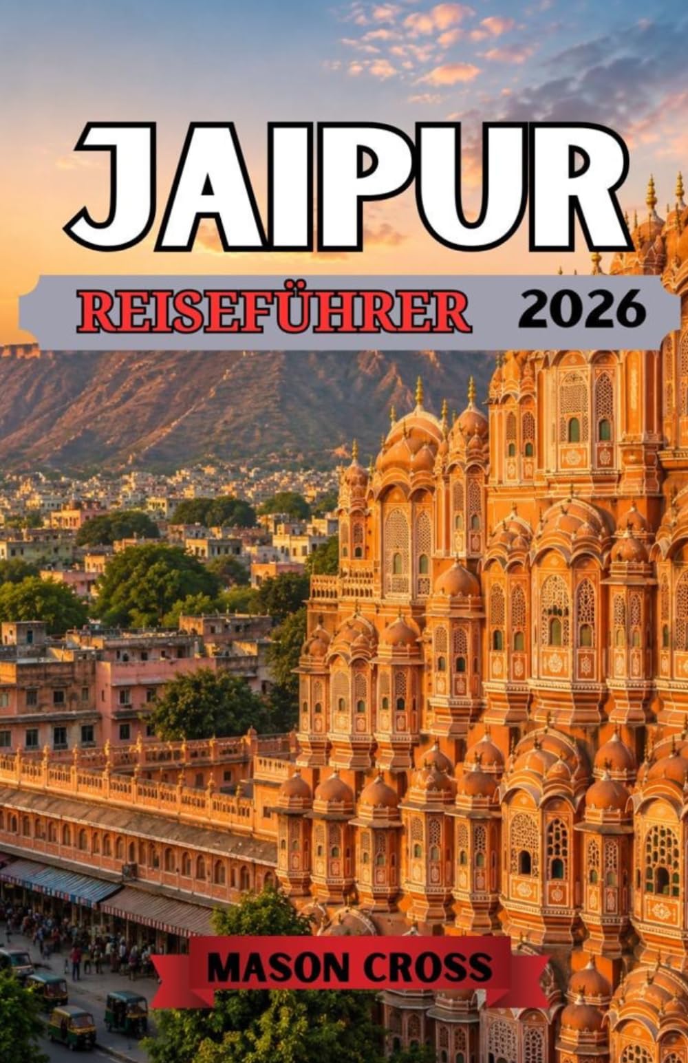 JAIPUR REISEFÜHRER 2026: Ein Königreich der Farben und Pracht. Erleben Sie die architektonischen Meisterwerke, den kulturellen Reichtum und das bleibende Erbe von Jaipur.