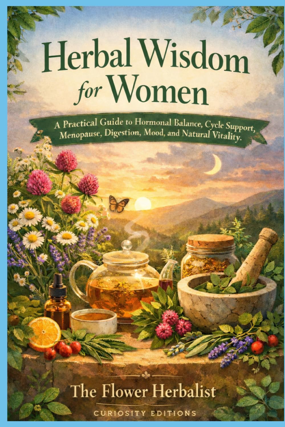 Herbal Wisdom for Women: A Practical Guide to Hormonal Balance, Cycle Support, Menopause, Digestion, Mood, and Natural Vitality