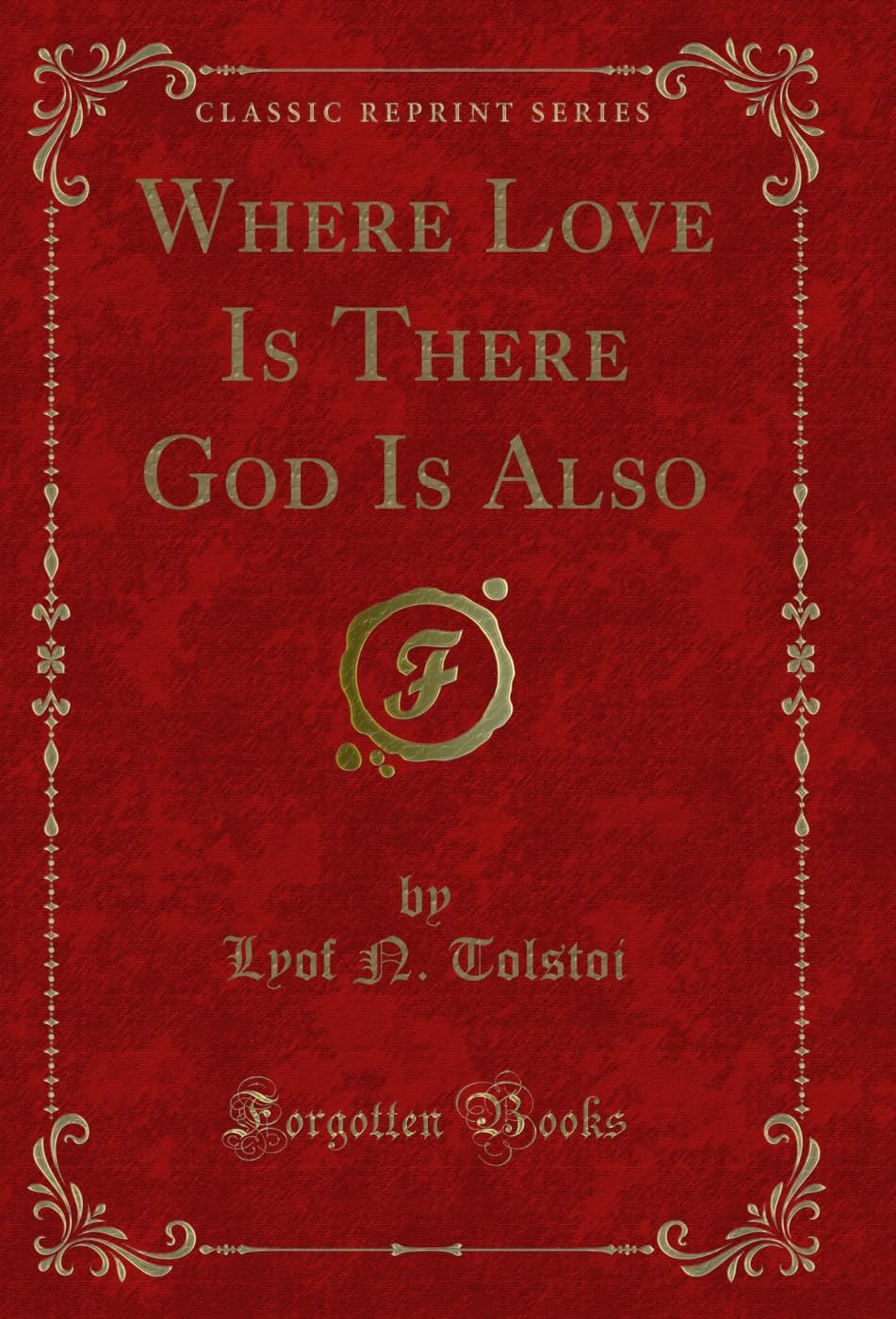Where Love Is There God Is Also (Classic Reprint)