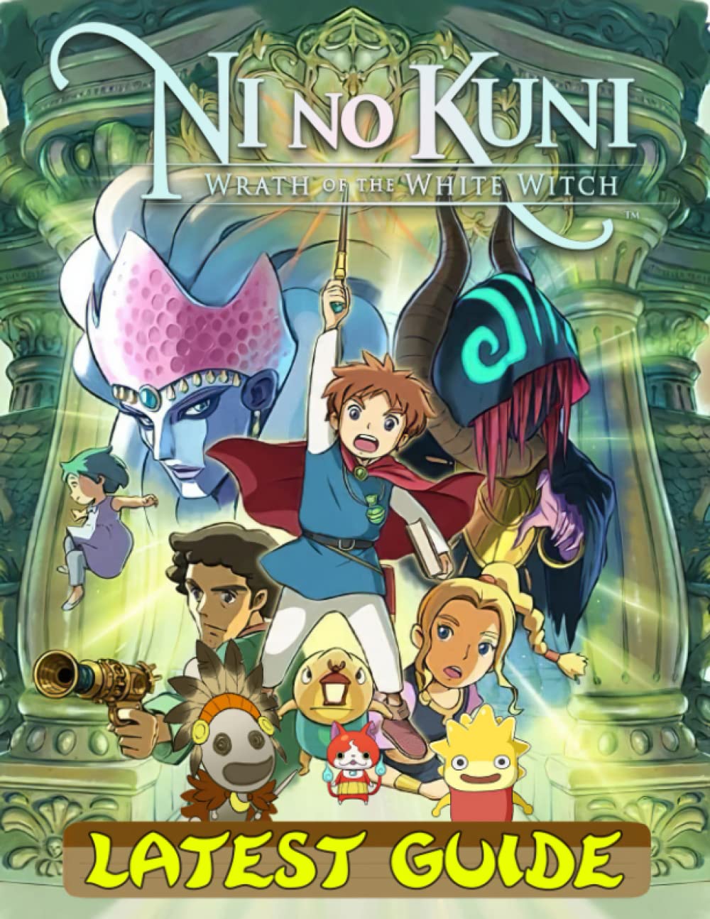 Ni No Kuni Wrath of the White Witch : LATEST GUIDE: Best Tips, Tricks, Walkthroughs and Strategies to Become a Pro Player
