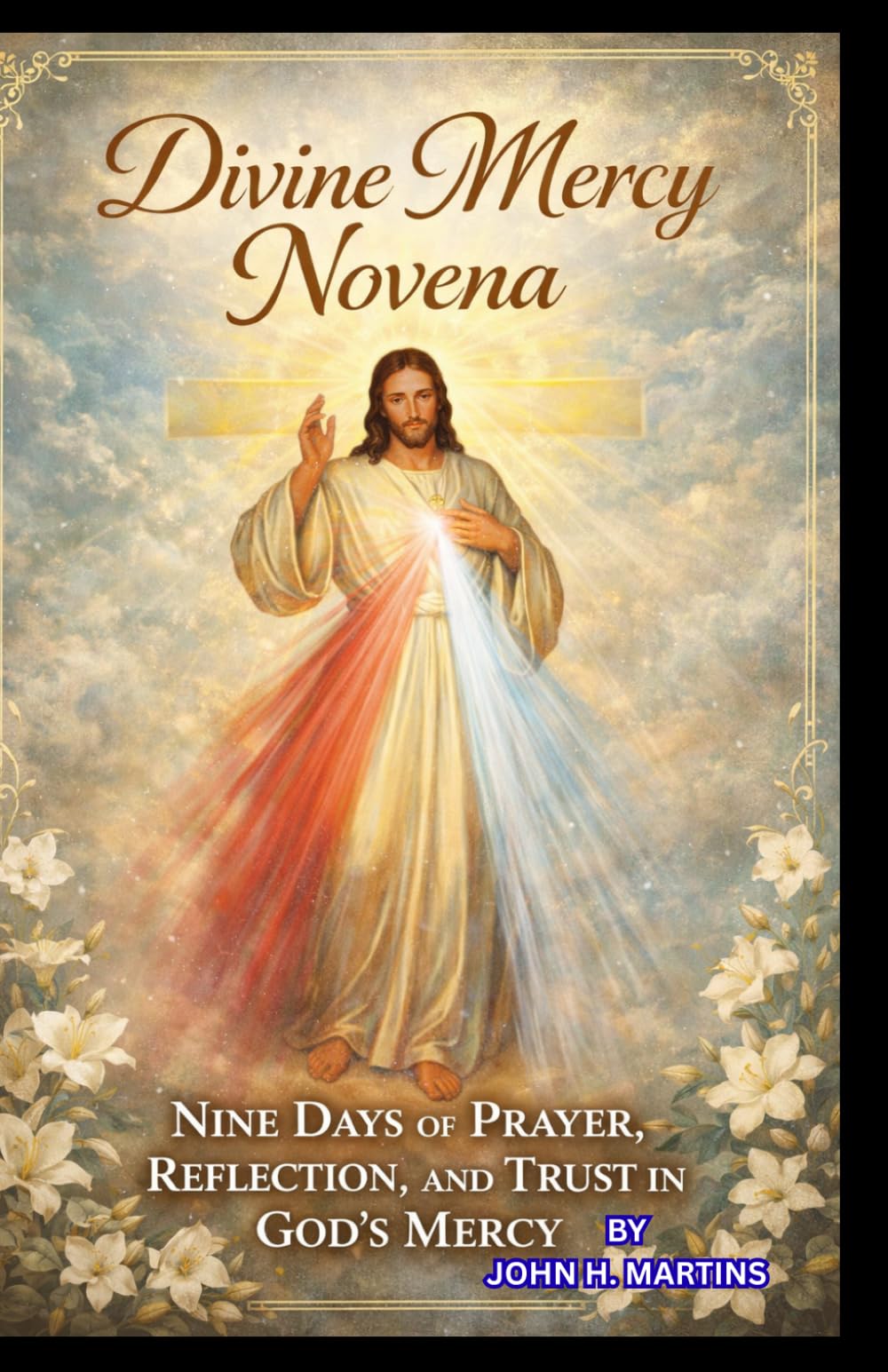 Divine Mercy Novena: Nine Days of Prayer, Reflection, and Trust in God’s Mercy