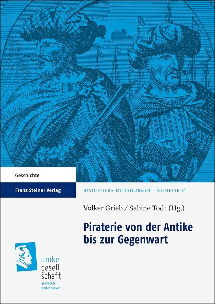 Piraterie von der Antike bis zur Gegenwart (Historische Mitteilungen - Beihefte, 81) (German Edition)