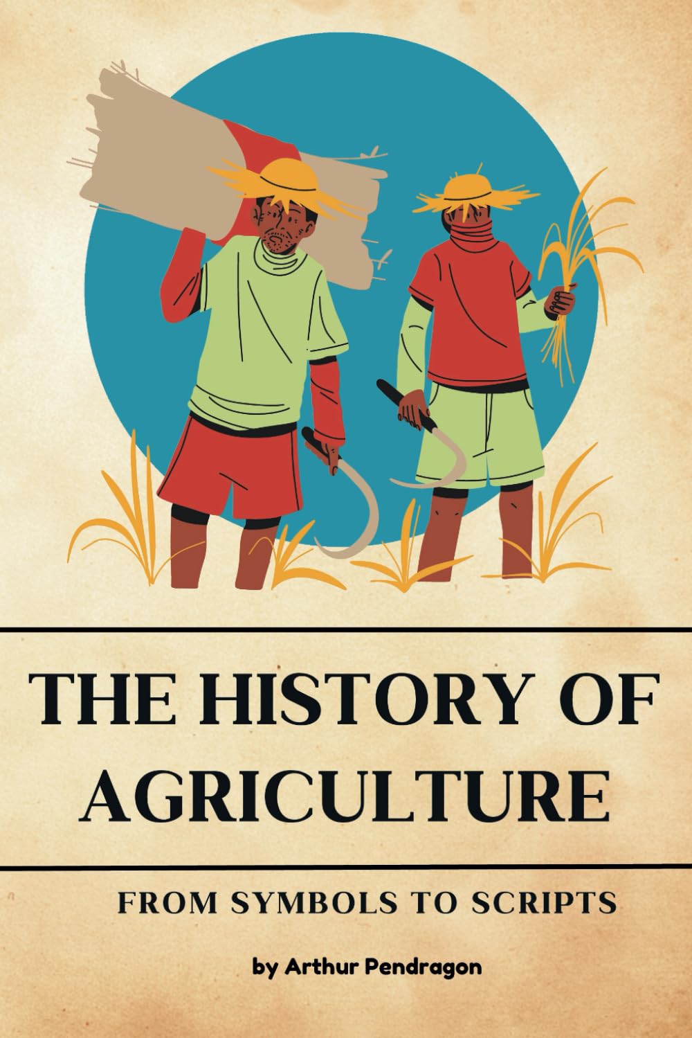 The history of Agriculture: From Symbols to Scripts: 4 (Foundations of Civilization)