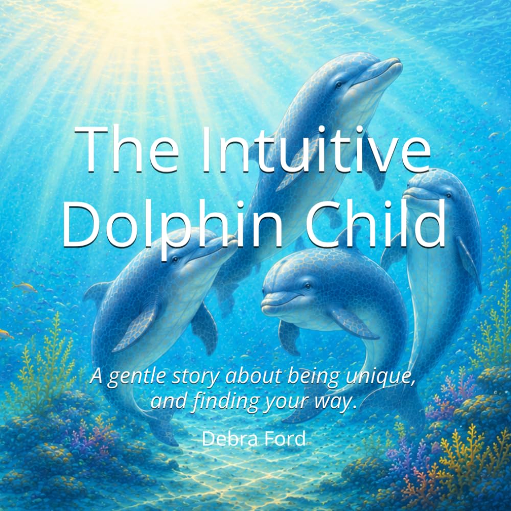 The Intuitive Dolphin Child: A gentle story about being unique, and finding your way. (The Unique Child Series)