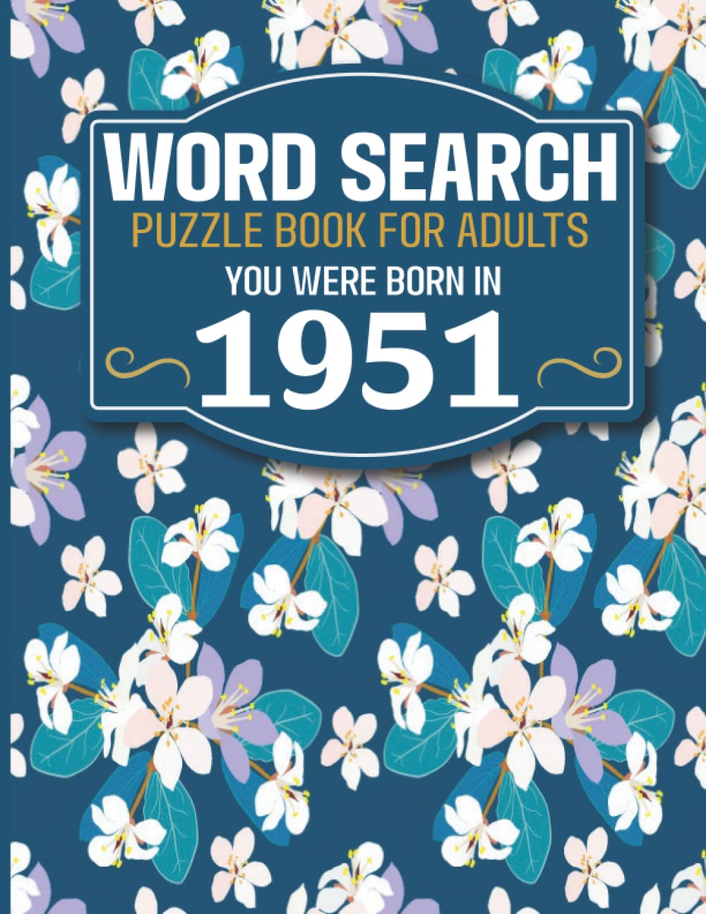 You Were Born In 1951: Word Search Book: Large Print Word Search Book For Seniors And Elderly With Word Puzzle Included 85 Puzzles With Solutions (1500+ Words)