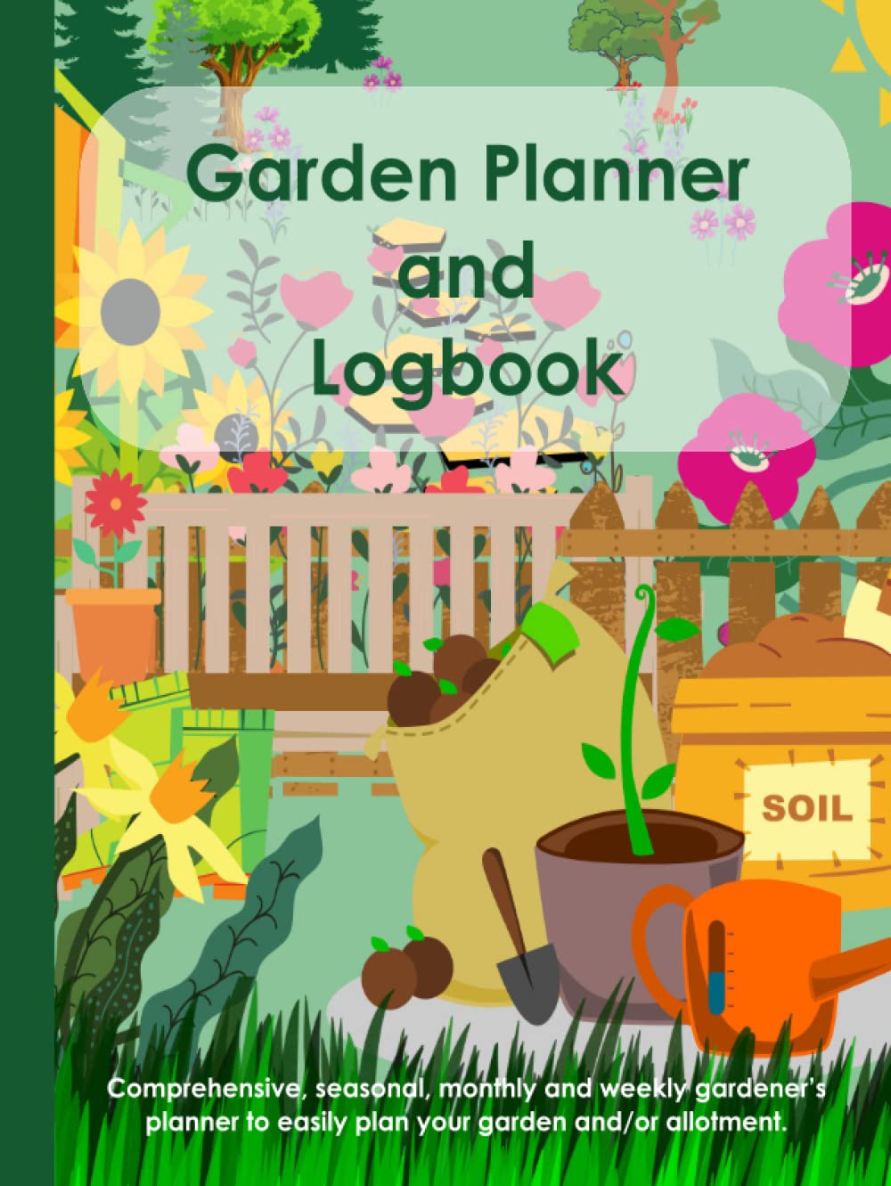 Garden Planner And Log Book: Comprehensive, Seasonal, Monthly and Weekly Gardening Planner Organiser & Log Book To Easily Plan Your Garden Or ... And Journal With Graph Paper. Gardening Gift