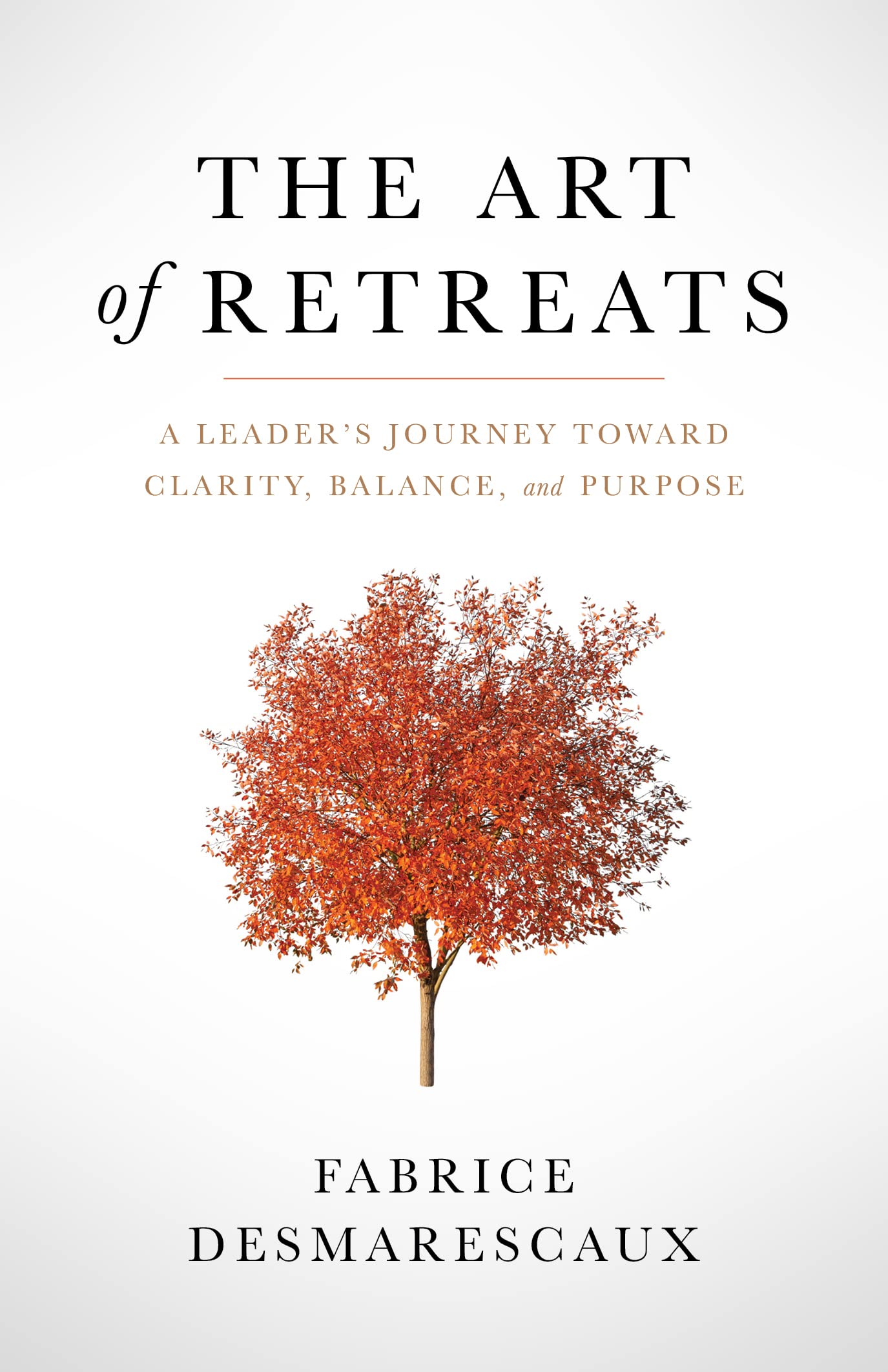 The Art of Retreats: A Leader's Journey Toward Clarity, Balance, and Purpose
