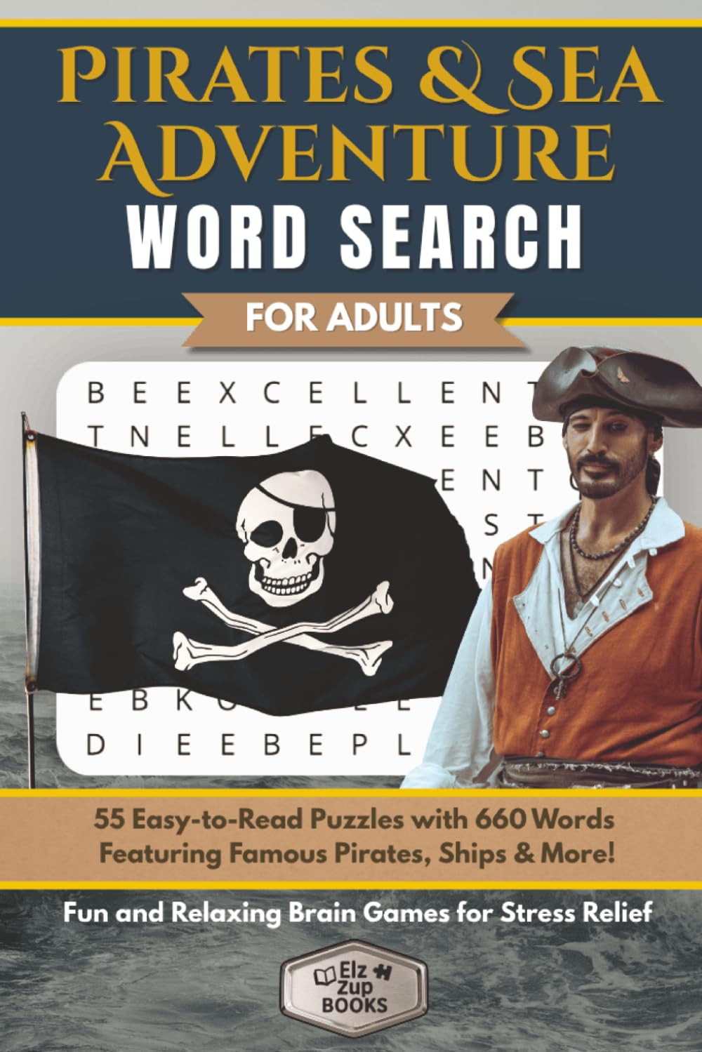 Pirates & Sea Adventure Word Search for Adults: 55 Easy-to-Read Puzzles with 660 Words Featuring Famous Pirates, Ships & More | Fun and Relaxing Brain ... (Elz Zup Signature Word Searches Series)