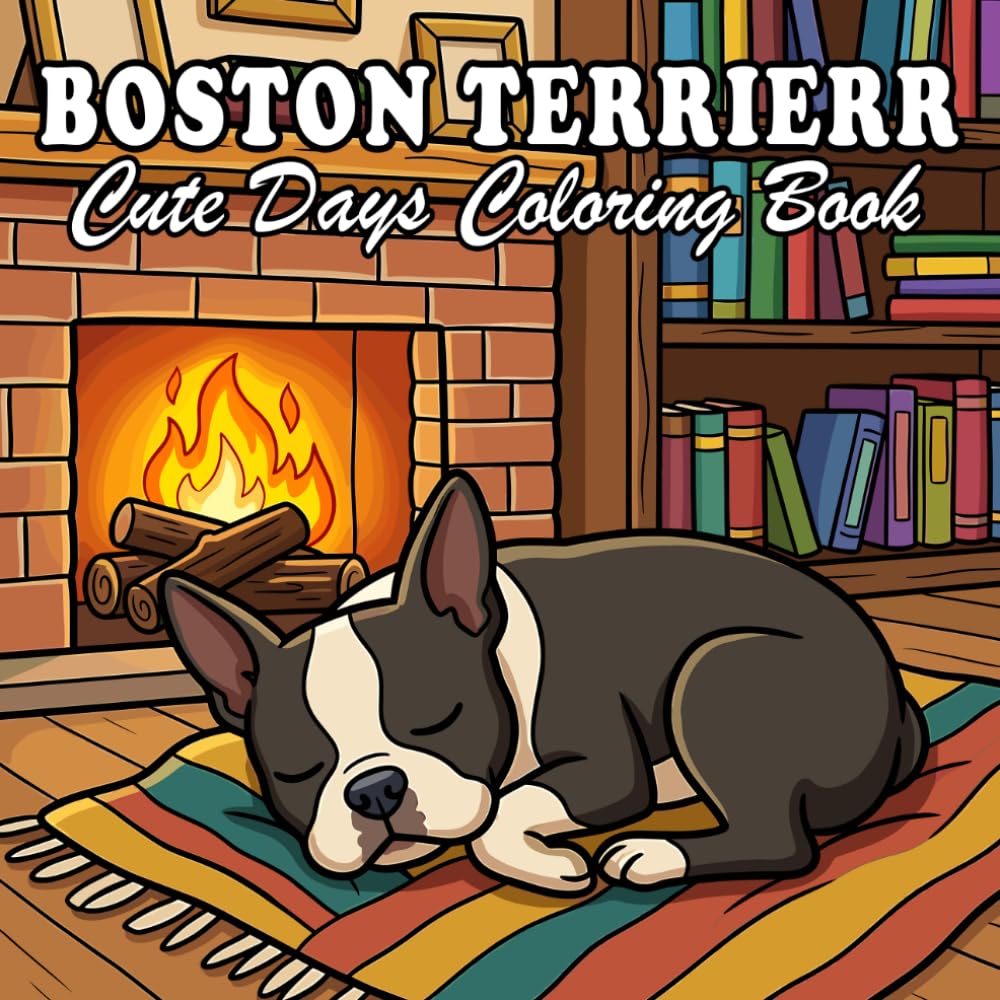 Boston Terrier Coloring Book for Kids & Adults: 68 Cute & Cozy Boston Terrier Coloring designs with Everyday Life and Outdoor Scenes
