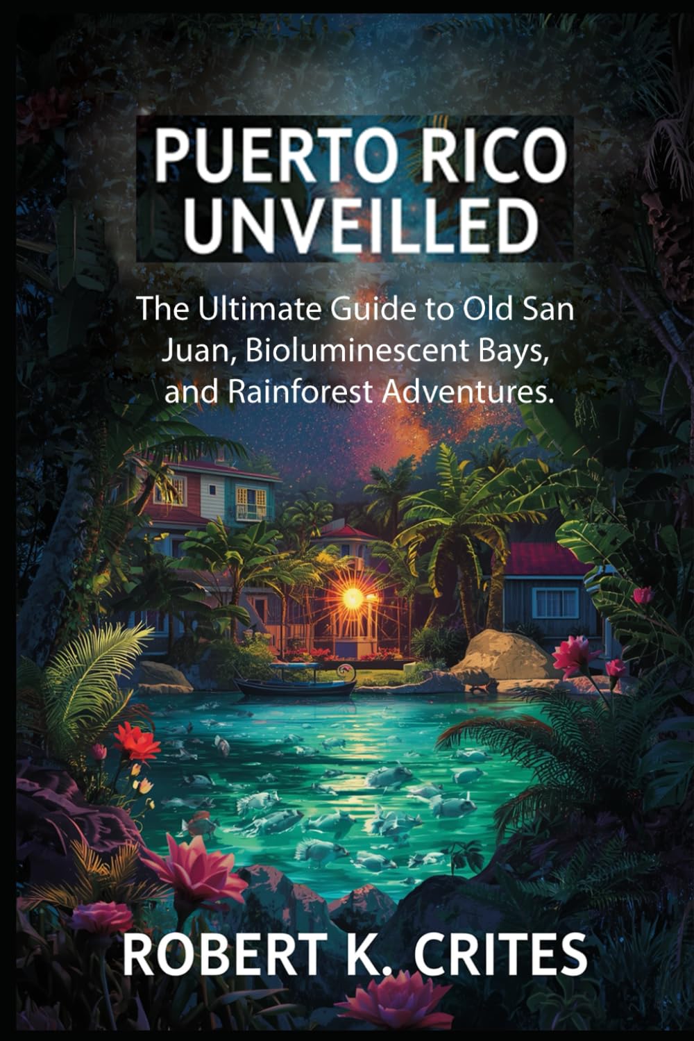 Puerto Rico Unveiled: The Ultimate Guide to Old San Juan, Bioluminescent Bays, and Rainforest Adventures. (EasyTravel Guides)