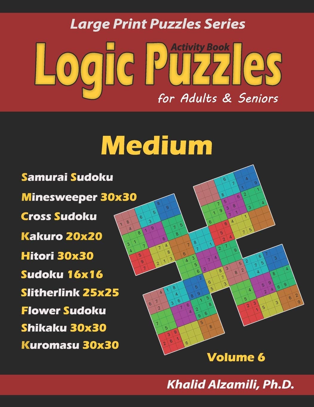 Activity Book: Logic Puzzles for Adults & Seniors: 500 Medium Puzzles (Samurai Sudoku, Minesweeper, Cross Sudoku, Kakuro, Hitori, Slitherlink, Shikaku and Kuromasu): 6 (Large Print Puzzles Series)