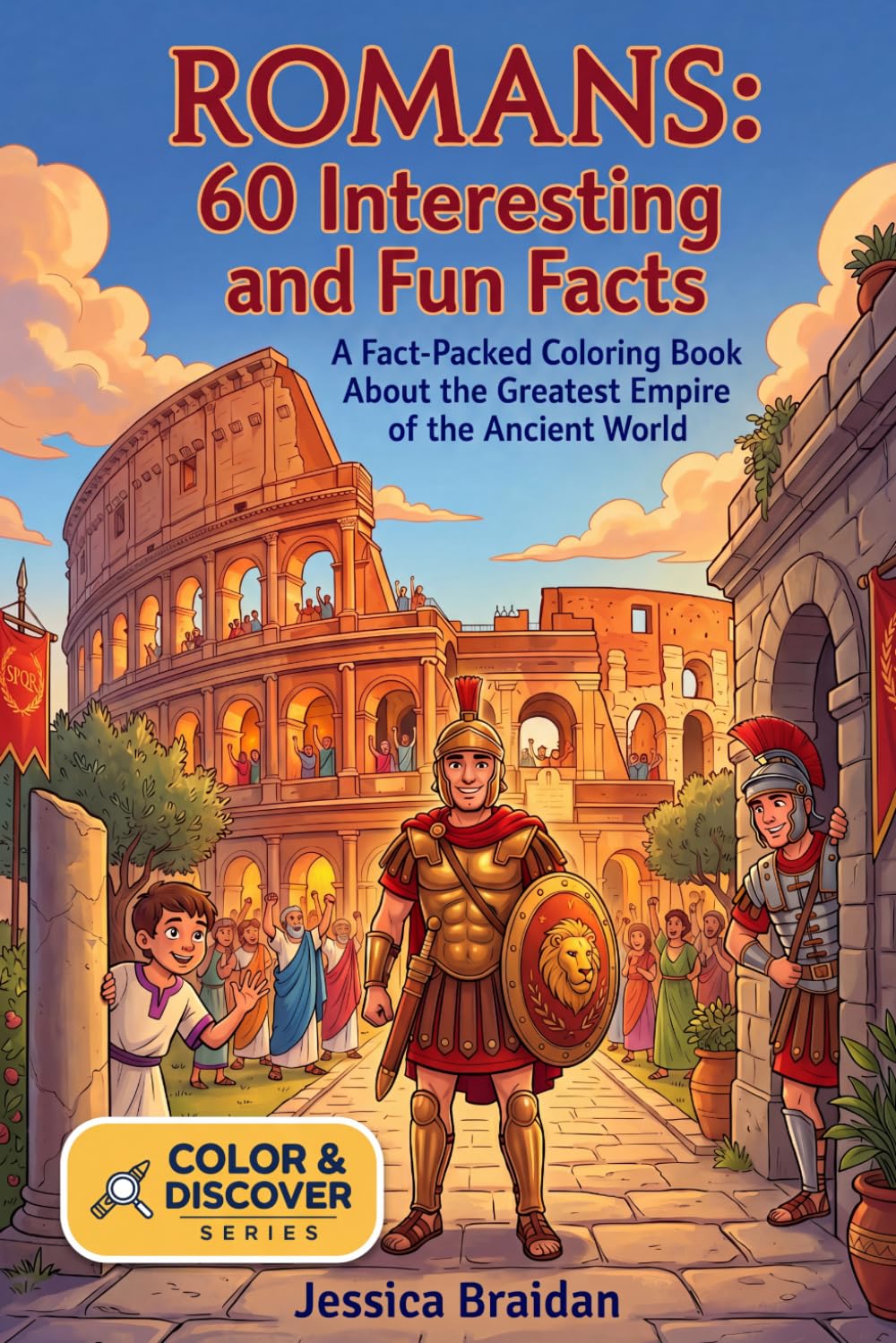 Romans: 60 Interesting and Fun Facts: A Fact-Packed Coloring Book About the Greatest Empire of the Ancient World (COLOR & DISCOVER)