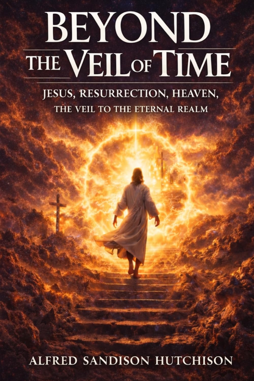 BEYOND THE VEIL OF TIME: JESUS RESURRECTION AND THE REALM OF ETERNITY