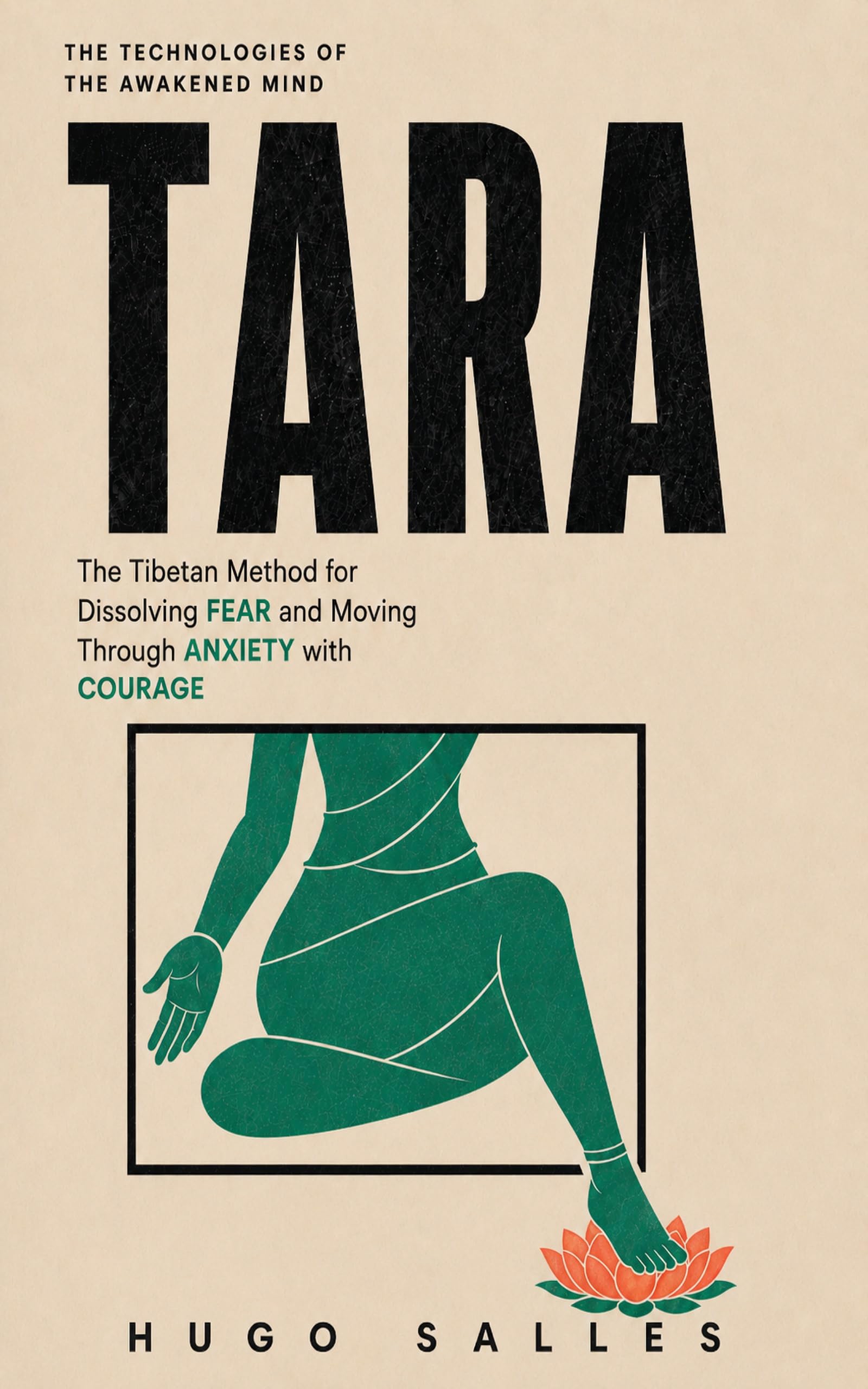 Tara: The Tibetan Method for Dissolving Fear and Moving Through Anxiety with Courage (The Technologies of the Awakened Mind)